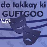 #49 - Do Takkay ki Guftgoo (Part 2)