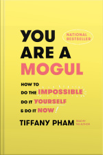 You Are A Mogul: How To Do The Impossible, Do It Yourself, And Do It Now