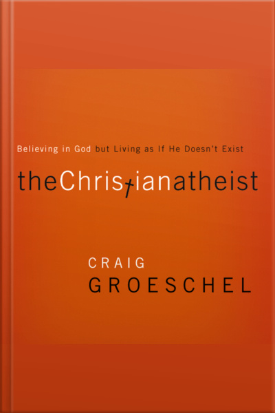 The Christian Atheist: Believing In God But Living As If He Doesnt Exist
