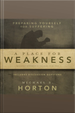A Place For Weakness: Preparing Yourself For Suffering