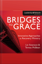 Bridges To Grace: Innovative Approaches To Recovery Ministry