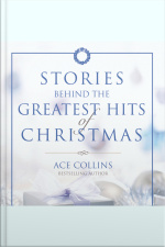 Stories Behind The Greatest Hits Of Christmas: Uncover The Secrets And History Of Beloved Holiday Classics