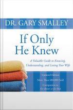 If Only He Knew: A Valuable Guide To Knowing, Understanding, And Loving Your Wife