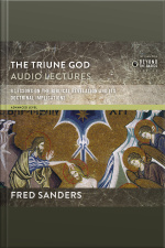 The Triune God: Audio Lectures: 9 Lessons On The Biblical Revelation And Its Doctrinal Implications