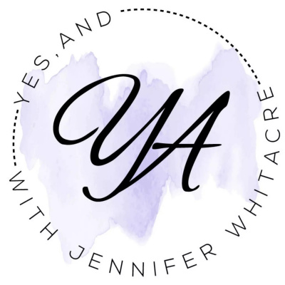 Yes, And... With Jennifer Whitacre