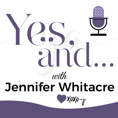 Yes, And... With Jennifer Whitacre