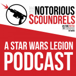 Notorious Scoundrels - Star Wars Legion Podcast