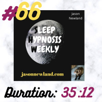 Sleep Hypnosis Weekly #66 “COMFORT, SAFETY  LOVE” (Jason Newland) (10th February 2021)