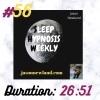 Sleep Hypnosis Weekly #56 “THIS WAS SO RELAXING I FELL ASLEEP” (Jason Newland) (28th October 2020)