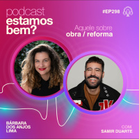 #298 - Aquele sobre obra/reforma (com Samir Duarte)