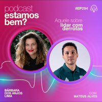 #294 - Aquele sobre lidar com as derrotas (com Mateus Alves)