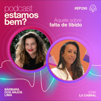 #290 - Aquele sobre falta de libido (com Lu Cabral)