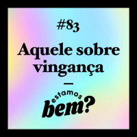 #83 - Aquele sobre vingança