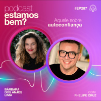 #287 - Aquele sobre autoconfiança (com Phelipe Cruz)