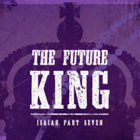 The Future King, Part 5: Man of Sorrows