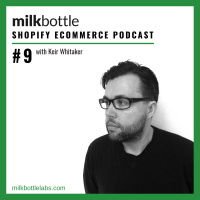 Episode 9: Keir Whitaker and Shopify Unite De:brief 2019