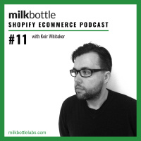 Episode 11: Keir Whitaker De:brief on Shopify Unite 2019