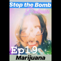 Stop the Bomb Podcast Ep. 19: Marijuana Legalization - For or Against?