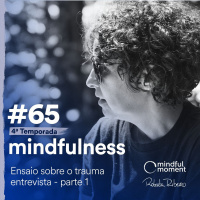 S4 E65 - Ensaio sobre o trauma - entrevista - parte 1