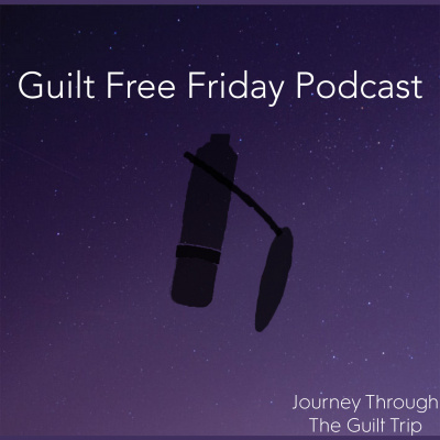 Guilt Free Friday Podcast