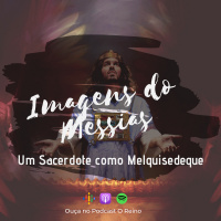 EP83 - Um sacerdote como Melquisedeque
