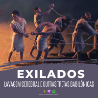 EP77 - Exilados - Lavagem cerebral e outras tretas babilônicas