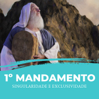 Dia 41 – 1º Mandamento, singularidade e exclusividade