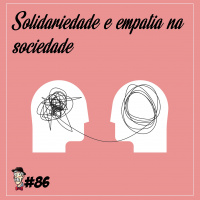 Solidariedade e empatia na sociedade - Programa n.86