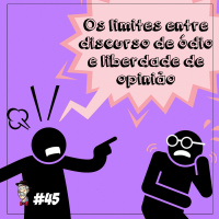 Os limites entre discurso de ódio e liberdade de opinião - Programa n.45