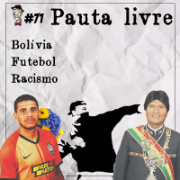 Bolívia, futebol, racismo - Pauta livre - Programa n.71