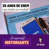 25 anos de ENEM: o que mudou na sociedade? #226