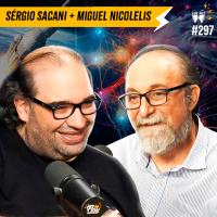 SÉRGIO SACANI + MIGUEL NICOLELIS - Flow #297