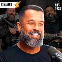 GLAUBER [FALA GLAUBER PODCAST] - Flow #334