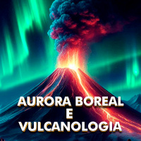 AURORA BOREAL E VULCANOLOGIA [+ Felipe Hime e Sergio Sacani]
