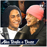 AKA RASTA E DUZZ [+ GIANZÃO] - Flow #100