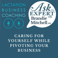 Caring for Yourself While Pivoting Your Business with Brandie Mitchell, RN [BONUS: ASK THE EXPERT]