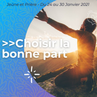 Choisir la bonne part [JP Janv 2021]- Jour 4 - La bonne part est à notre disposition ( Luc 15.20-32)