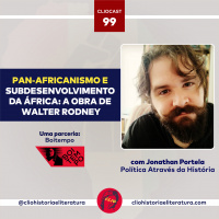 ClioCast #099: Pan-africanismo e subdesenvolvimento da África: a obra de Walter Rodney feat. Jonathan Portela