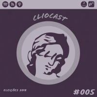 ClioCast #005: Eleições 2018