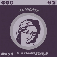 ClioCast #059: 15 de Novembro: Reação ou Renovação?