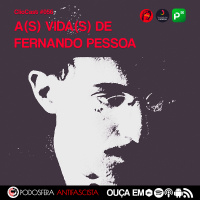 ClioCast #056: A(s) Vida(s) de Fernando Pessoa