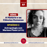 ClioCast #087: A História e as Ciências Humanas: Antropologia feat. Mariane Pisani (UFTO)