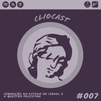 ClioCast #007: Formação do Estado de Israel e a Questão Palestina