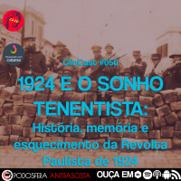 ClioCast #050: 1924 e o Sonho Tenentista: História, memória e esquecimento da Revolta Paulista de 1924