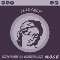 ClioCast #068: Navegadores e Andarilhos: Uma Pré-História da América Latina