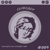 ClioCast #009: Balanço das Eleições 2018