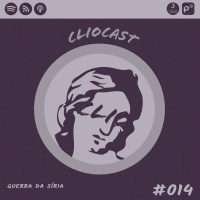 ClioCast #014: Guerra da Síria