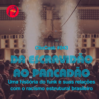 ClioCast #043: Da Escravidão ao Pancadão: Uma história do funk e suas relações com o racismo estrutural brasileiro