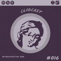 ClioCast #016: Retrospectiva 2018