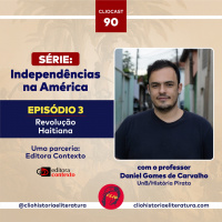 ClioCast #090: Independências na América, episódio 03: Revolução Haitiana feat. Daniel Gomes (UnB)